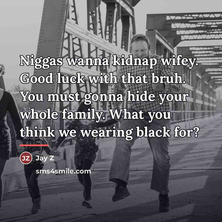 “Niggas wanna kidnap wifey. Good luck with that bruh. You…” quote by Jay Z