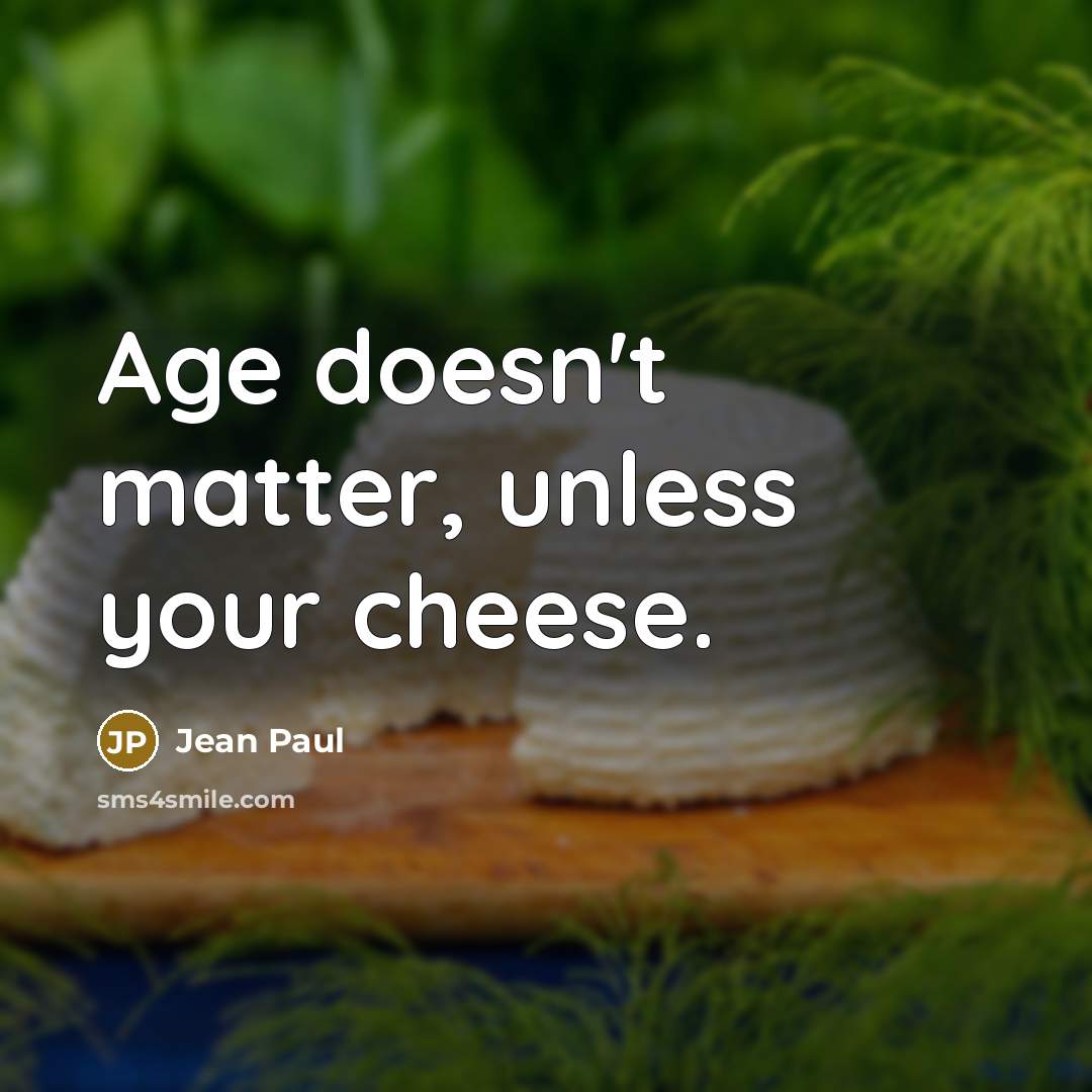 “Age doesn't matter, unless your cheese.…” quote by Jean Paul