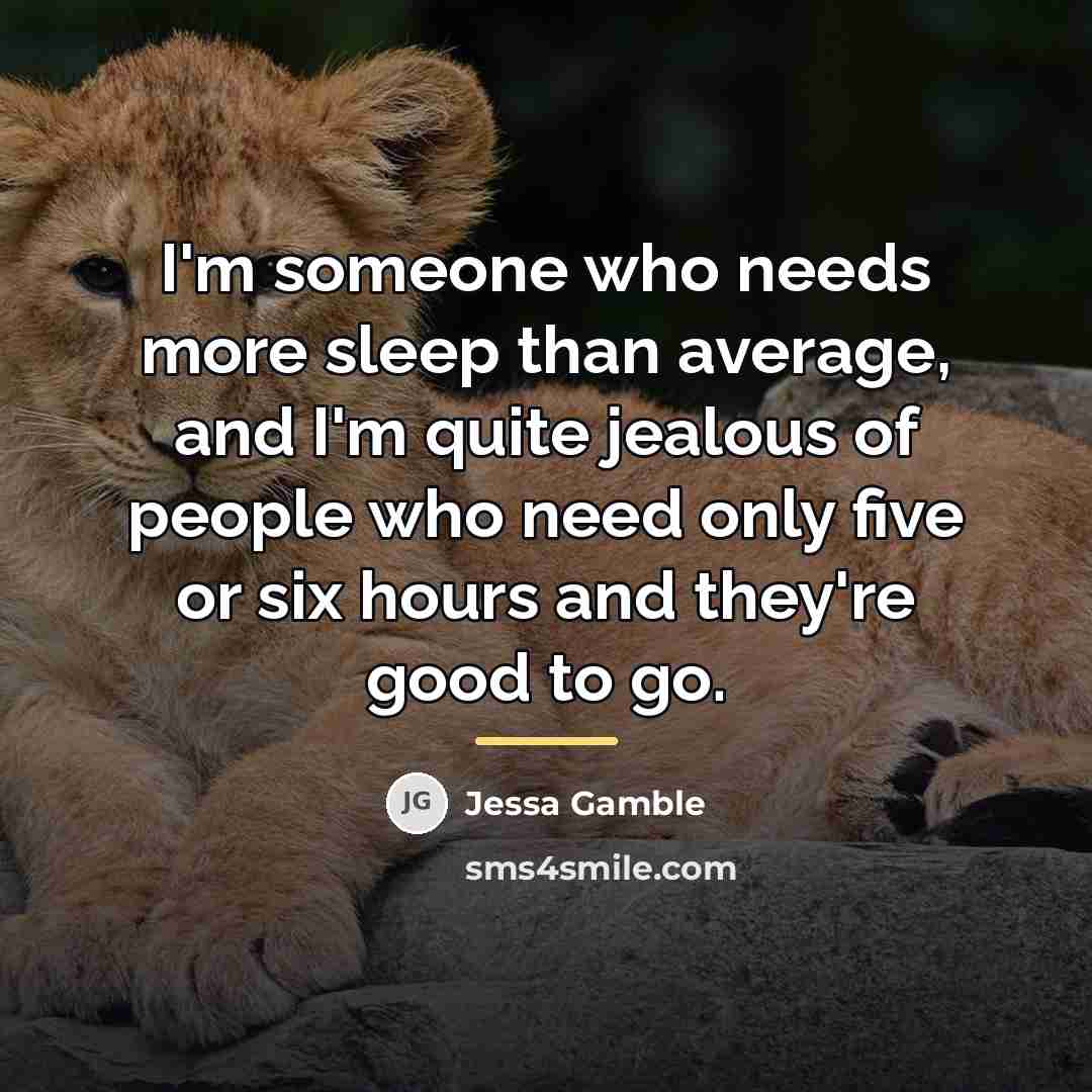 “I'm someone who needs more sleep than average, and I'm…” quote by Jessa Gamble