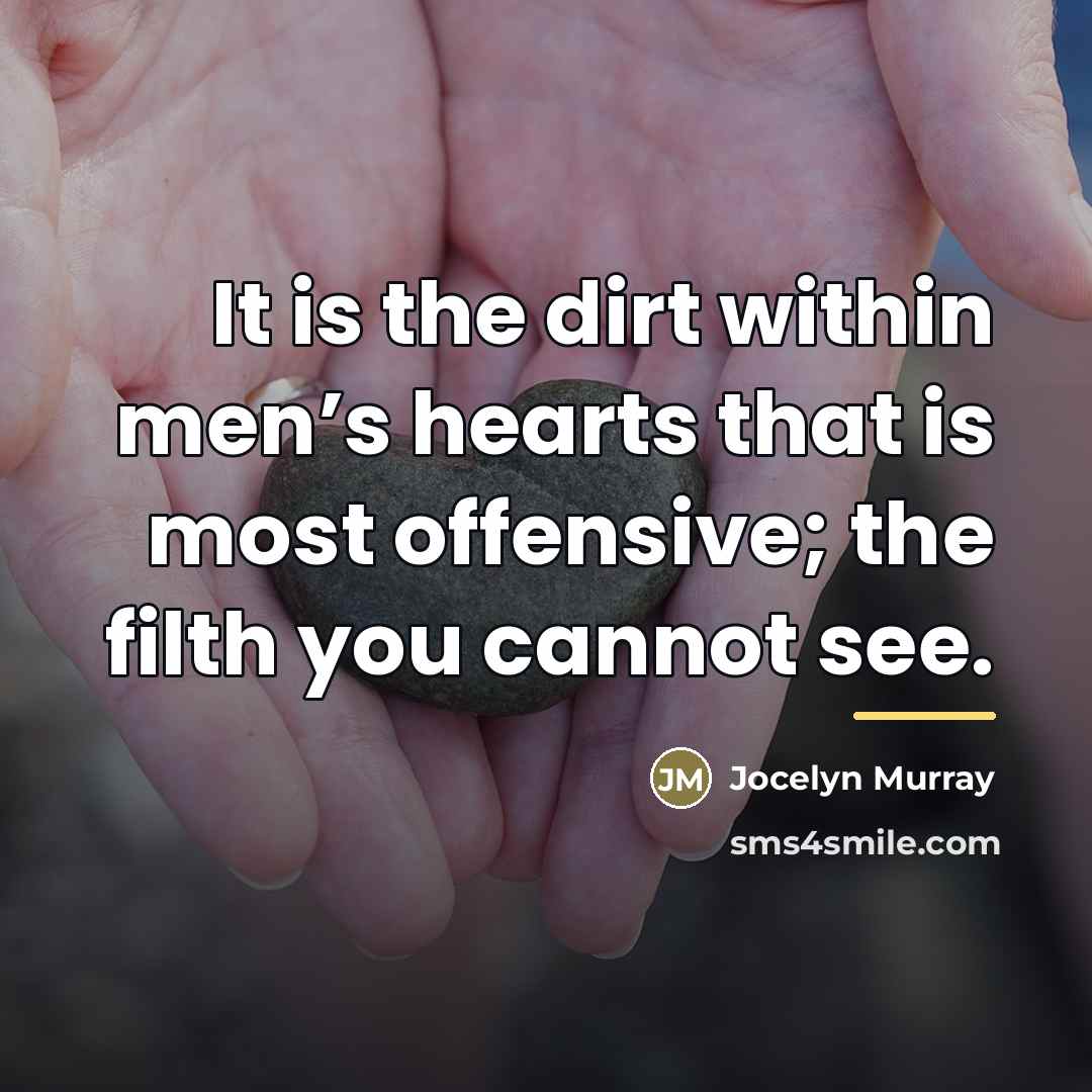 “It is the dirt within men’s hearts that is most…” quote by Jocelyn Murray