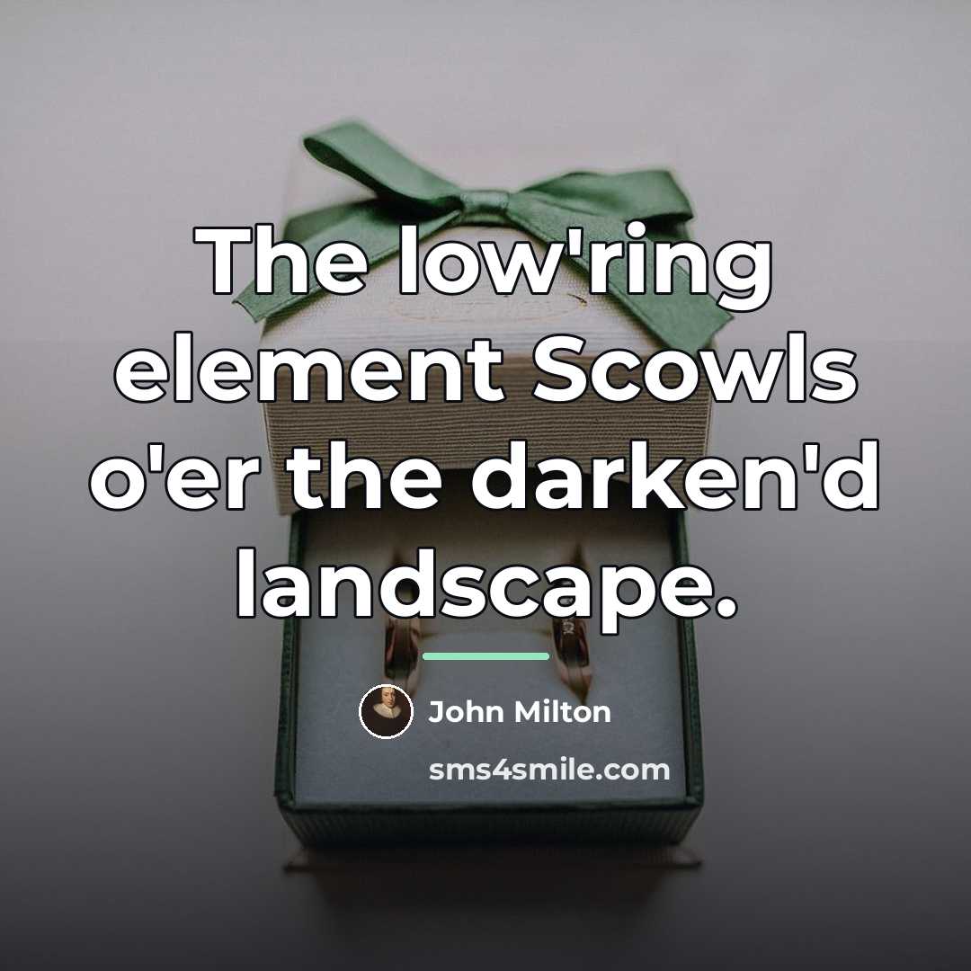 “The low'ring element Scowls o'er the darken'd landscape.…” quote by John Milton