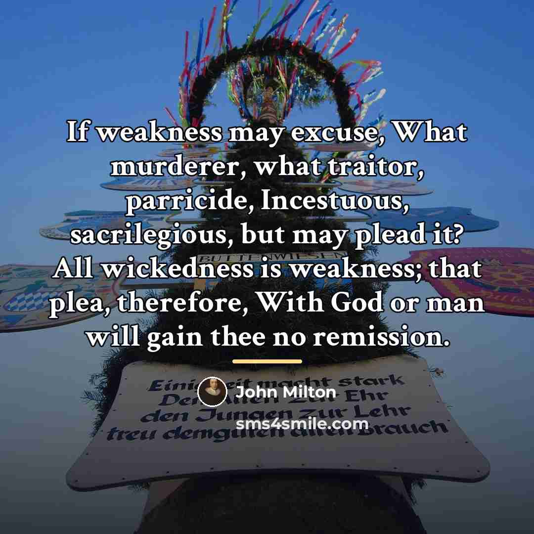 “If weakness may excuse, What murderer, what traitor, parricide, Incestuous,…” quote by John Milton