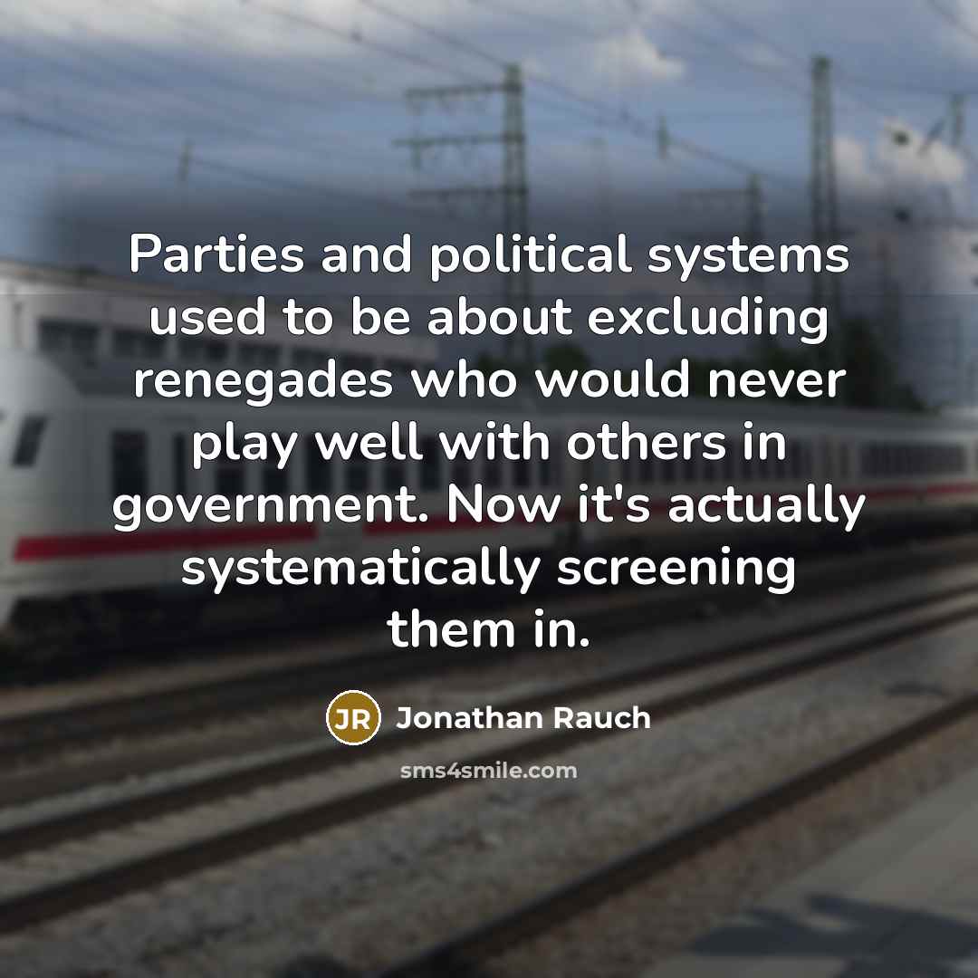 “Parties and political systems used to be about excluding renegades…” quote by Jonathan Rauch