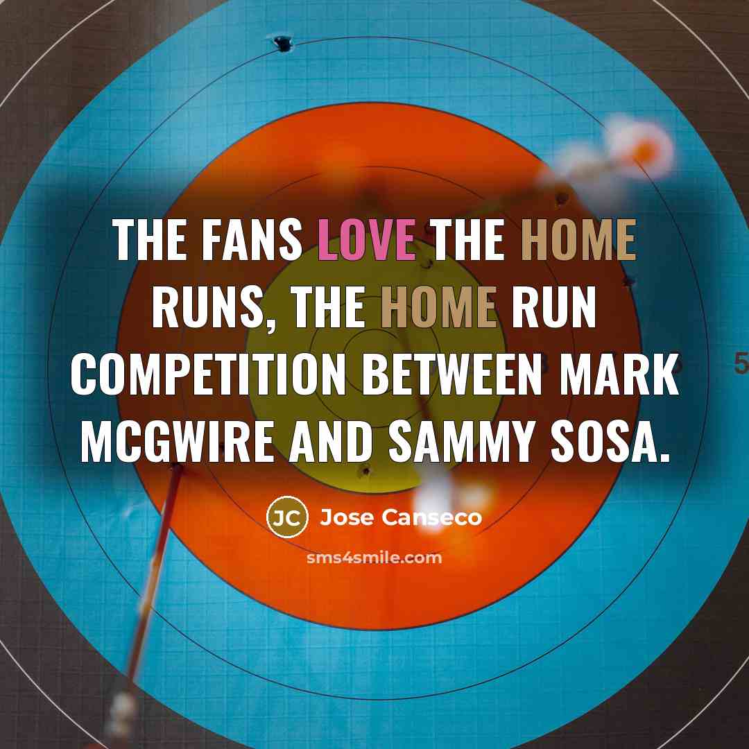 “The fans love the home runs, the home run competition…” quote by Jose Canseco