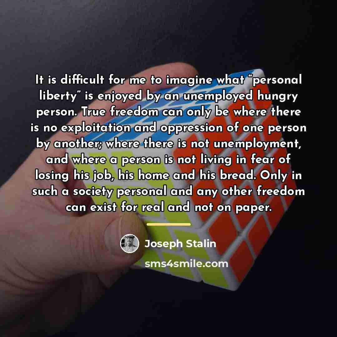 “It is difficult for me to imagine what “personal liberty”…” quote by Joseph Stalin