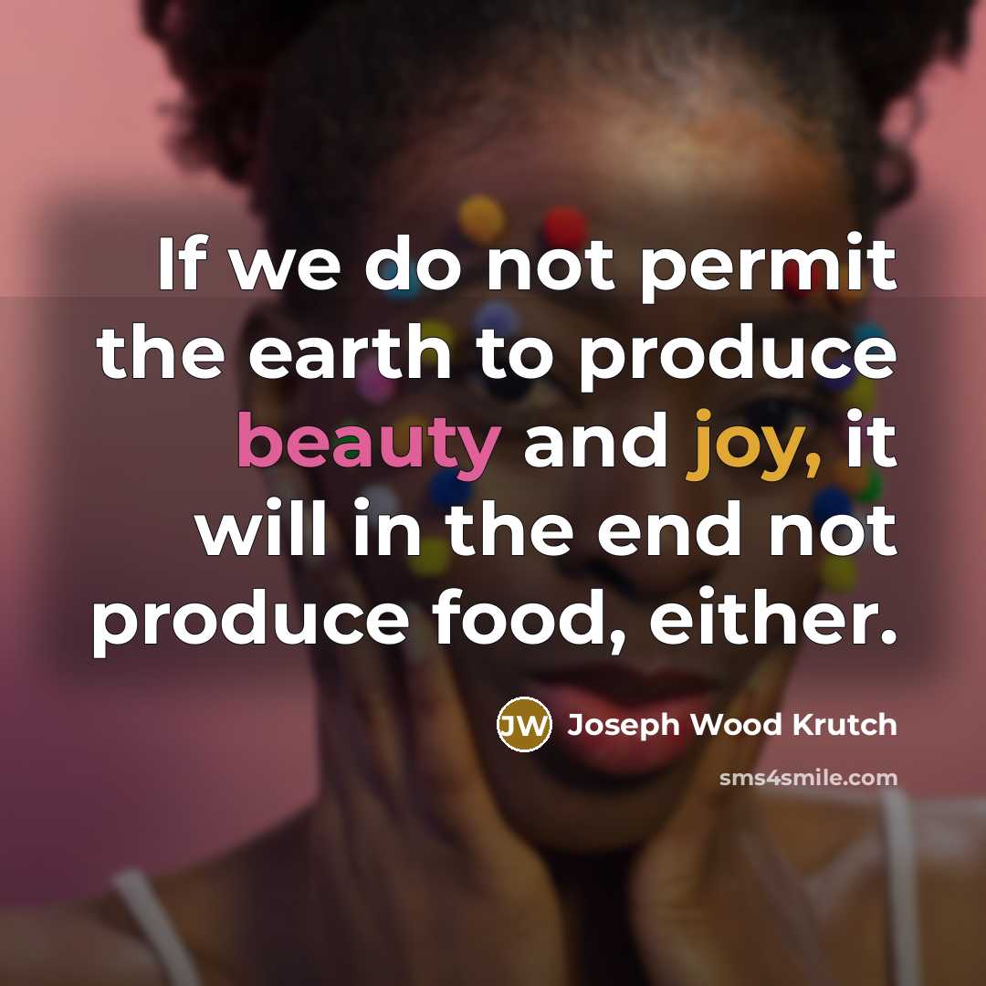 “If we do not permit the earth to produce beauty…” quote by Joseph Wood Krutch