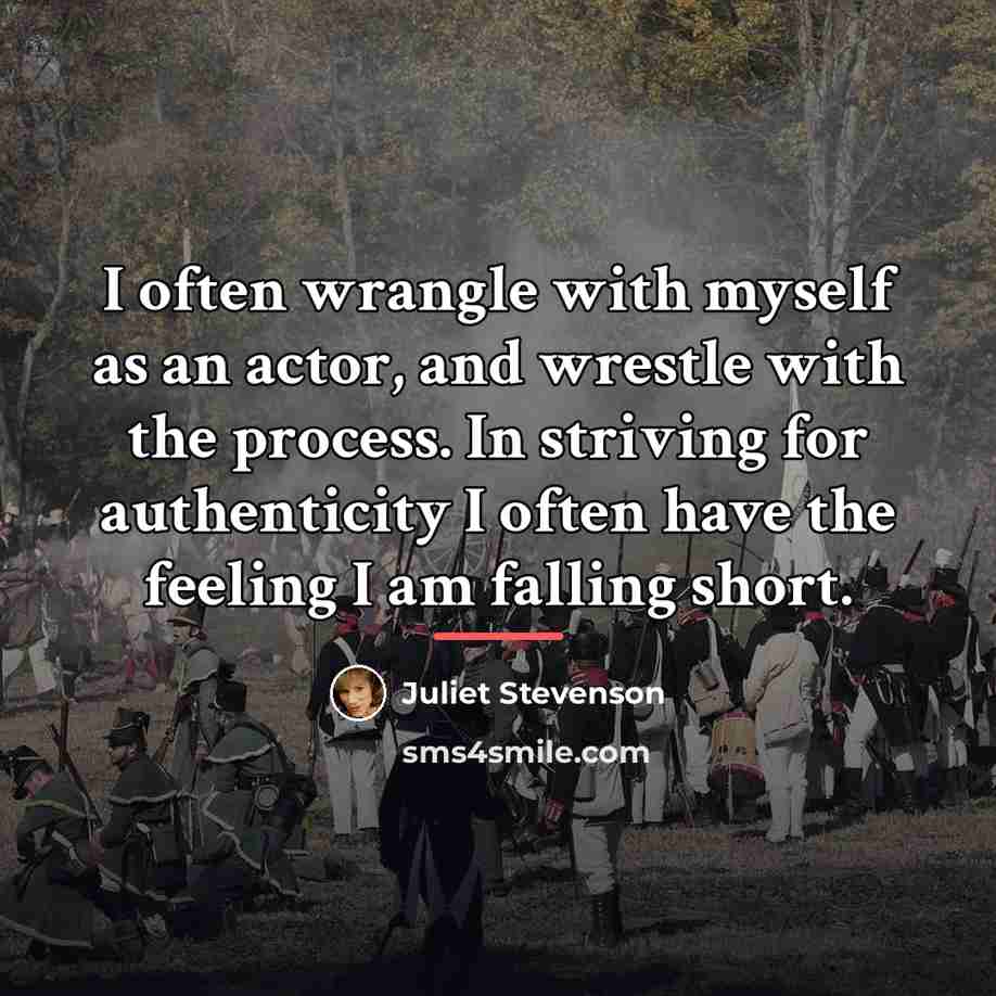 “I often wrangle with myself as an actor, and wrestle…” quote by Juliet Stevenson