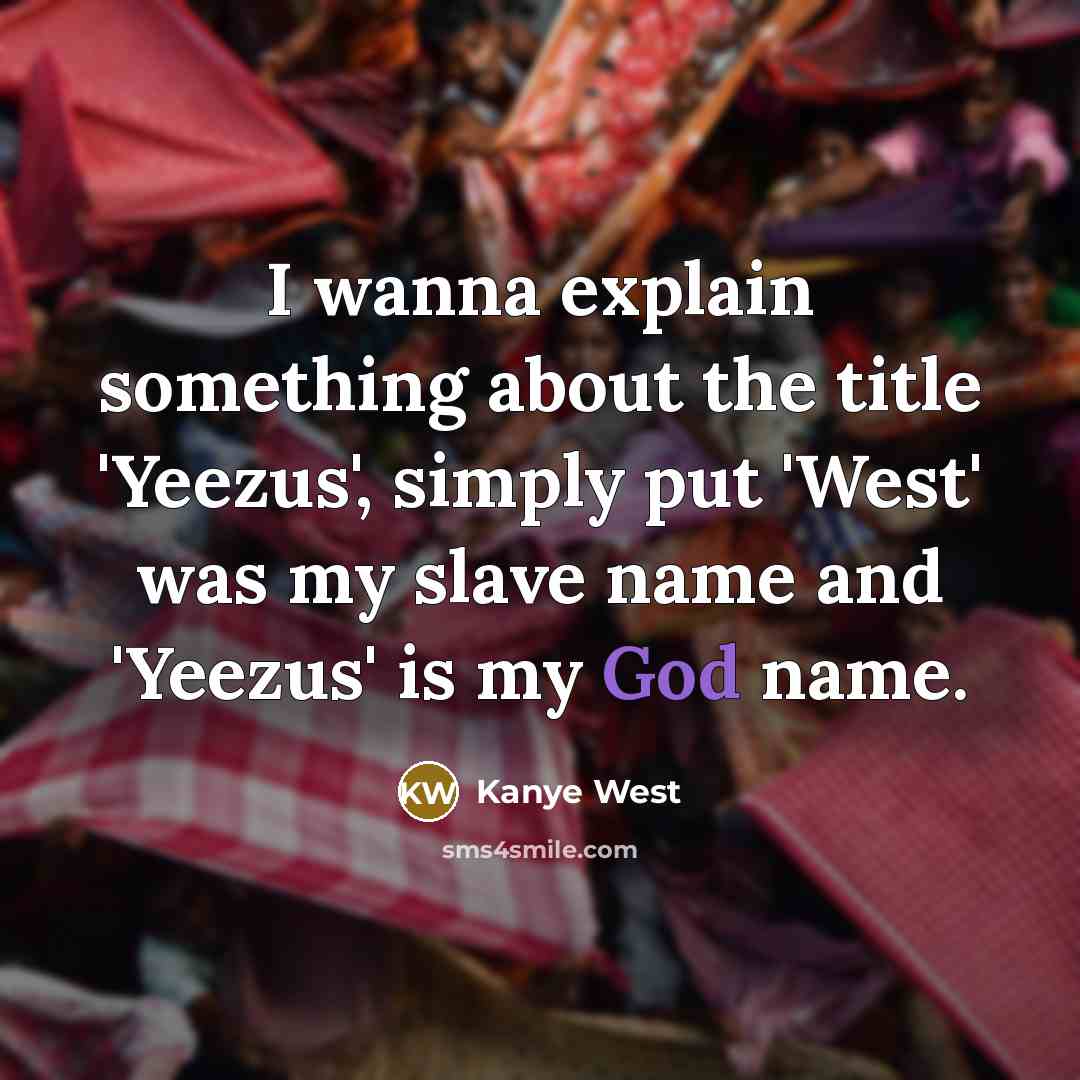 “I wanna explain something about the title 'Yeezus', simply put…” quote by Kanye West