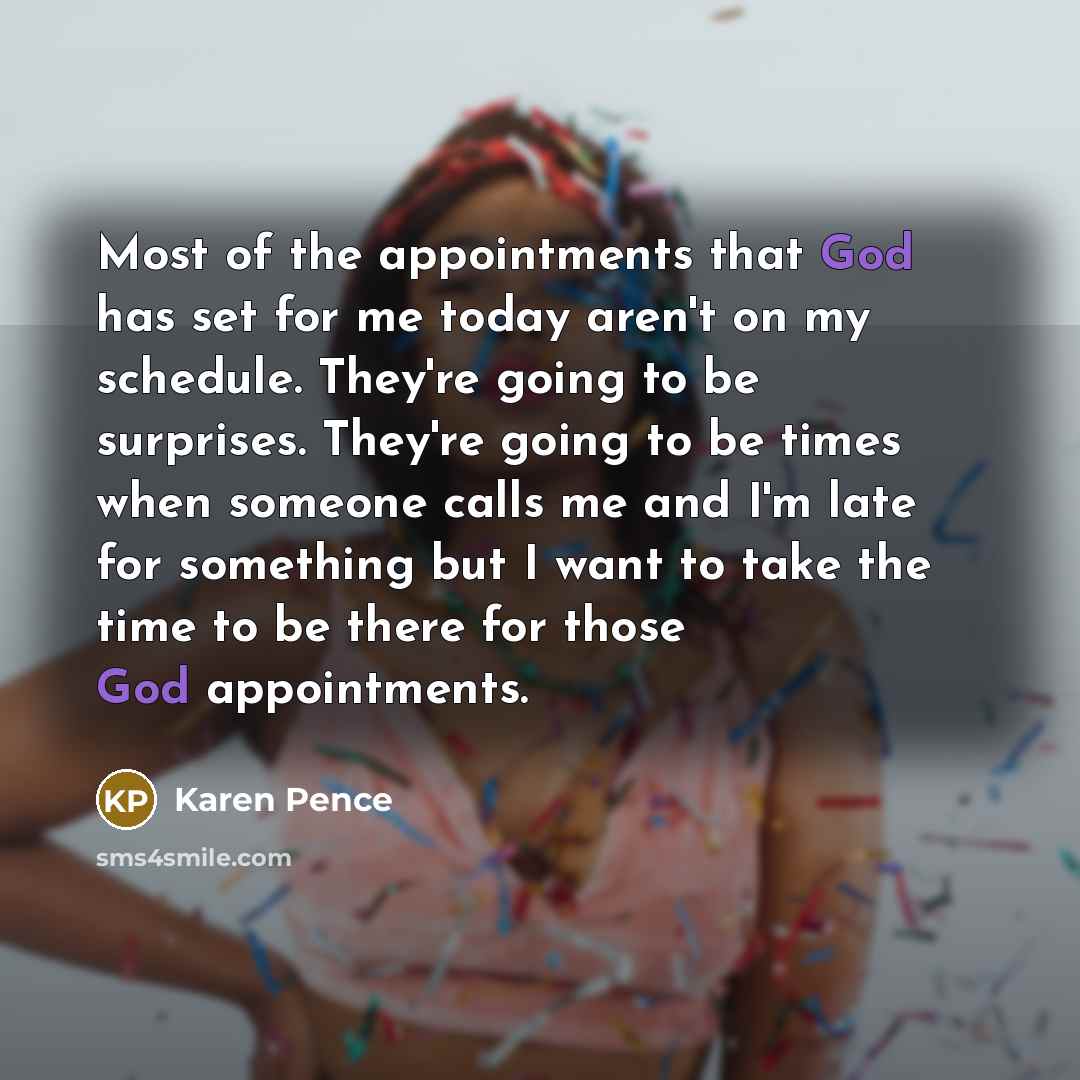 “Most of the appointments that God has set for me…” quote by Karen Pence
