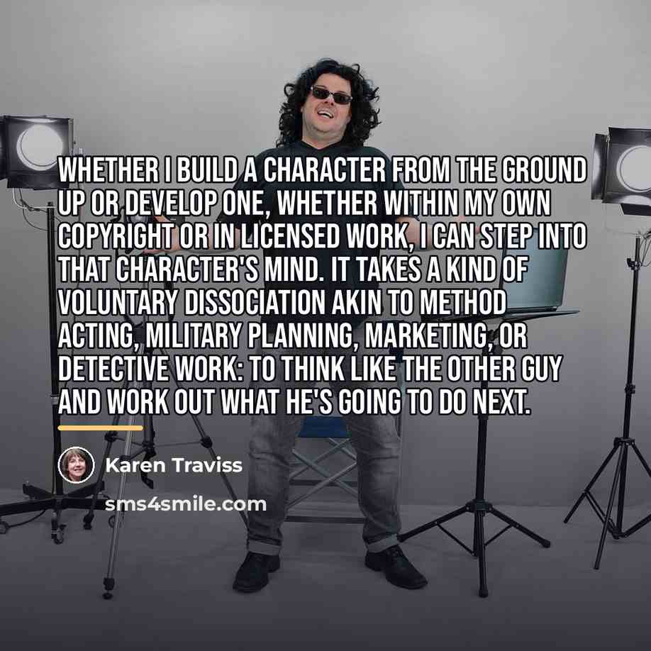 “Whether I build a character from the ground up or…” quote by Karen Traviss