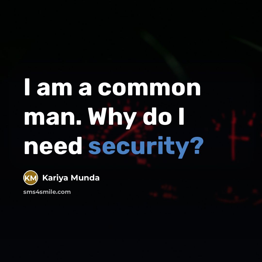 “I am a common man. Why do I need security?…” quote by Kariya Munda