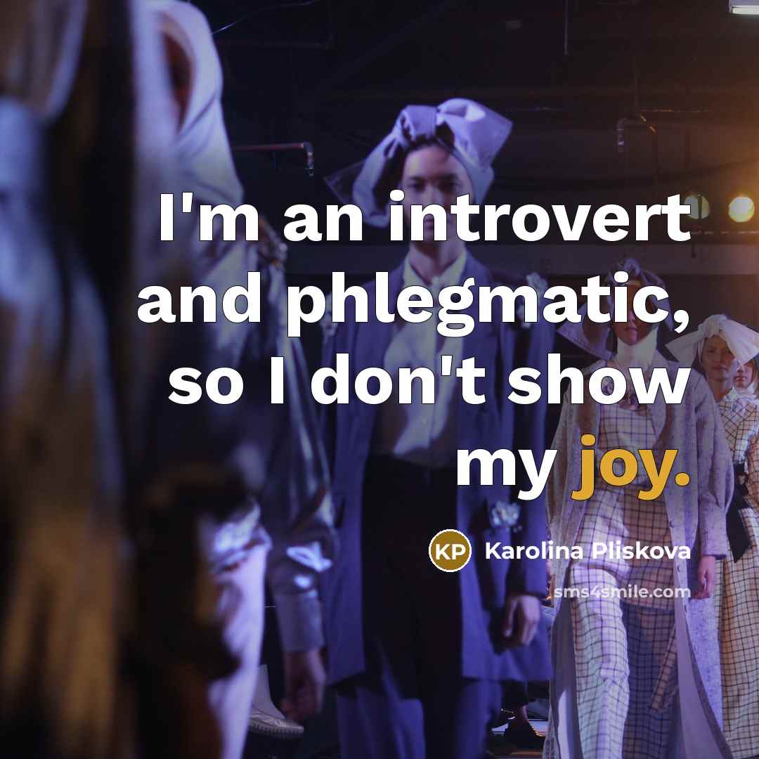 “I'm an introvert and phlegmatic, so I don't show my…” quote by Karolina Pliskova