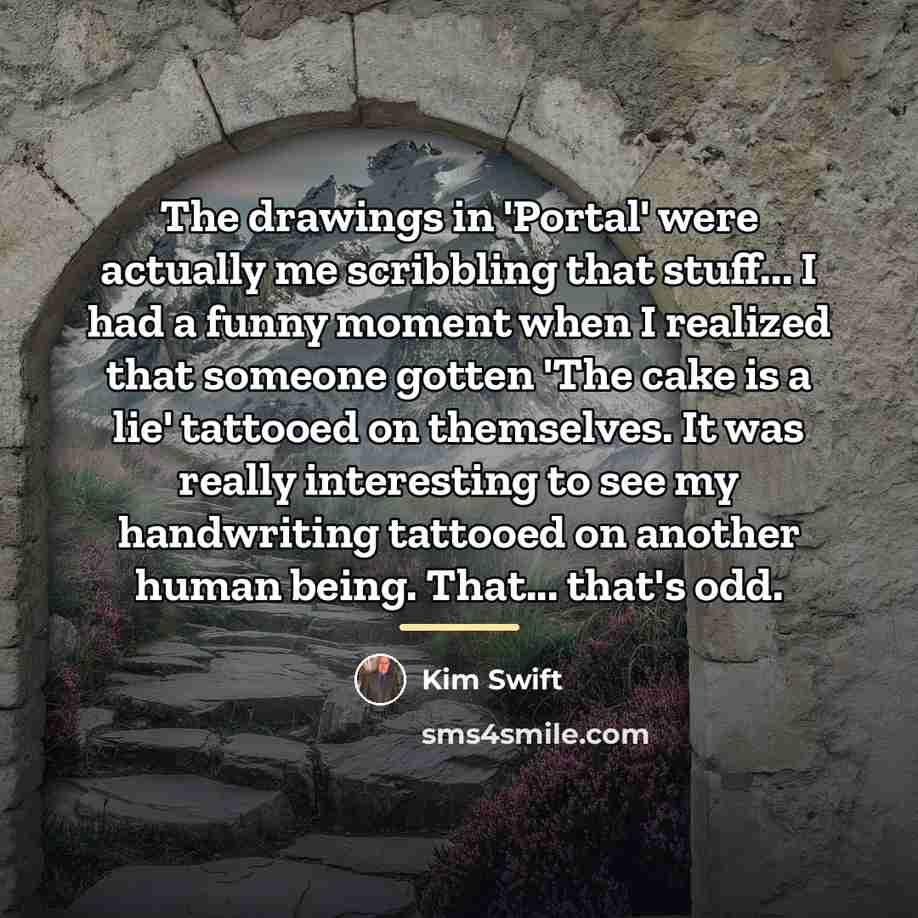 “The drawings in 'Portal' were actually me scribbling that stuff...…” quote by Kim Swift