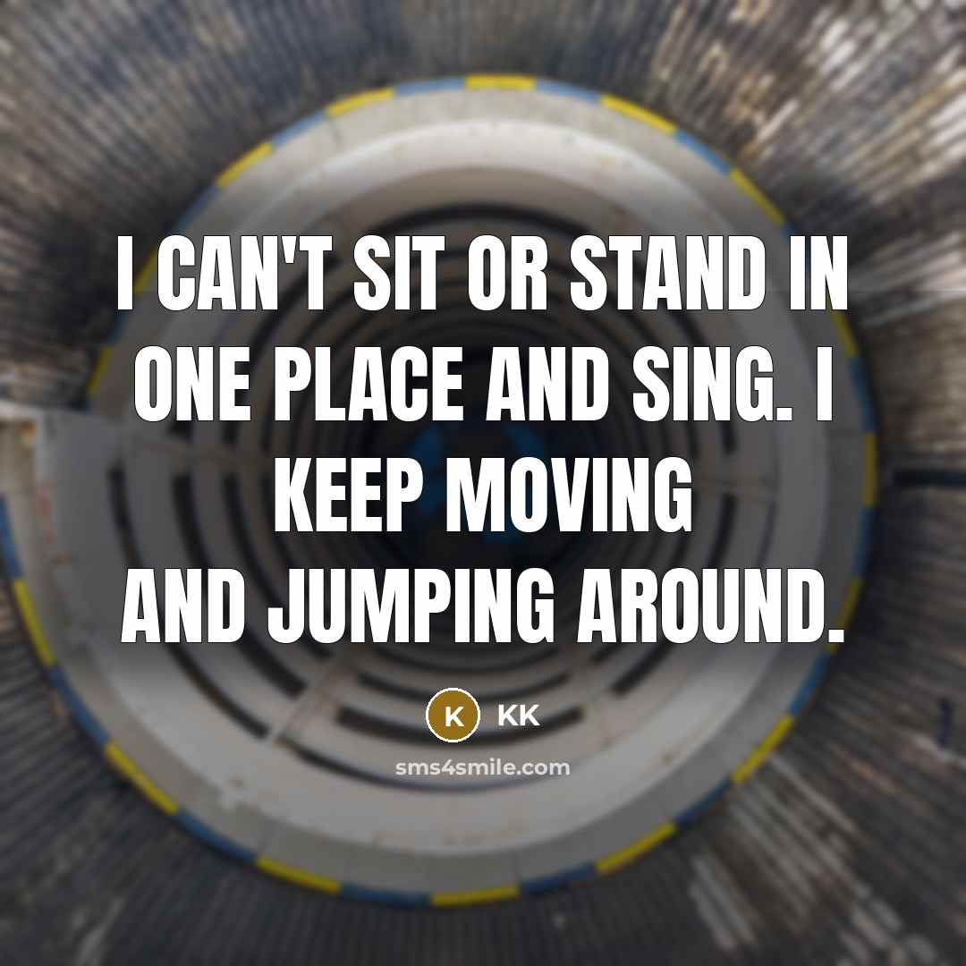 “I can't sit or stand in one place and sing. I keep moving and jumping around.” quote by KK