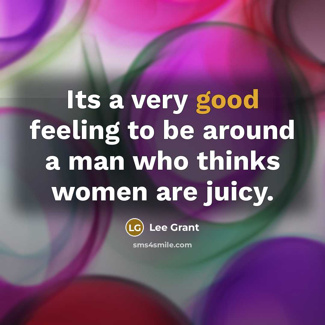 “Its a very good feeling to be around a man…” quote by Lee Grant