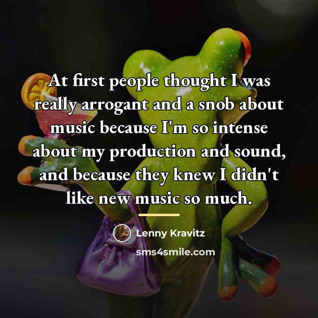 “At first people thought I was really arrogant and a…” quote by Lenny Kravitz