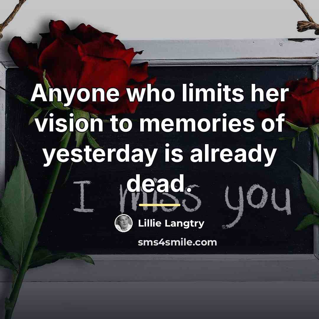 “Anyone who limits her vision to memories of yesterday is…” quote by Lillie Langtry