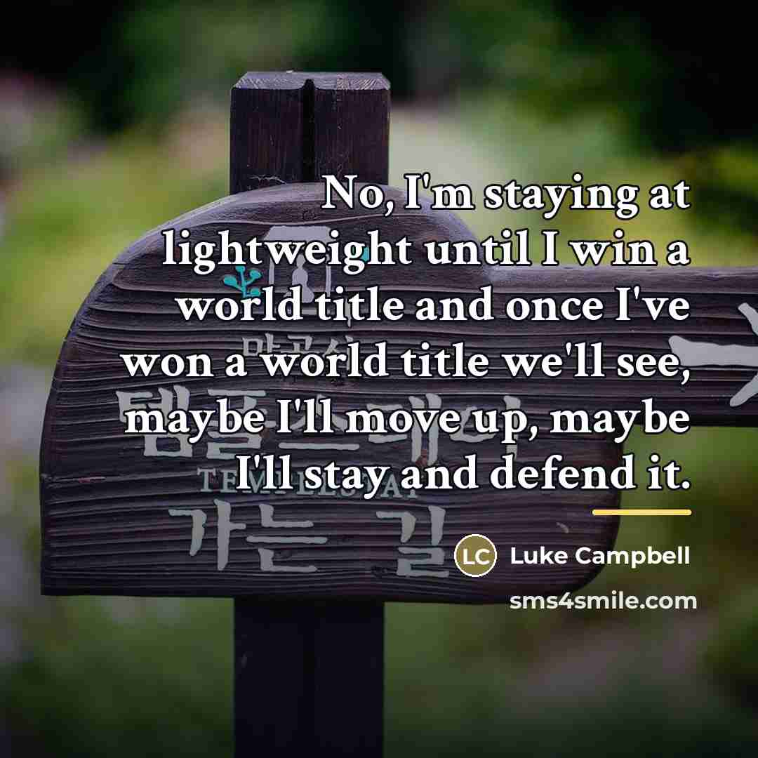 “No, I'm staying at lightweight until I win a world…” quote by Luke Campbell