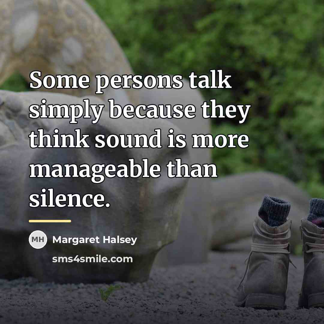 “Some persons talk simply because they think sound is more…” quote by Margaret Halsey