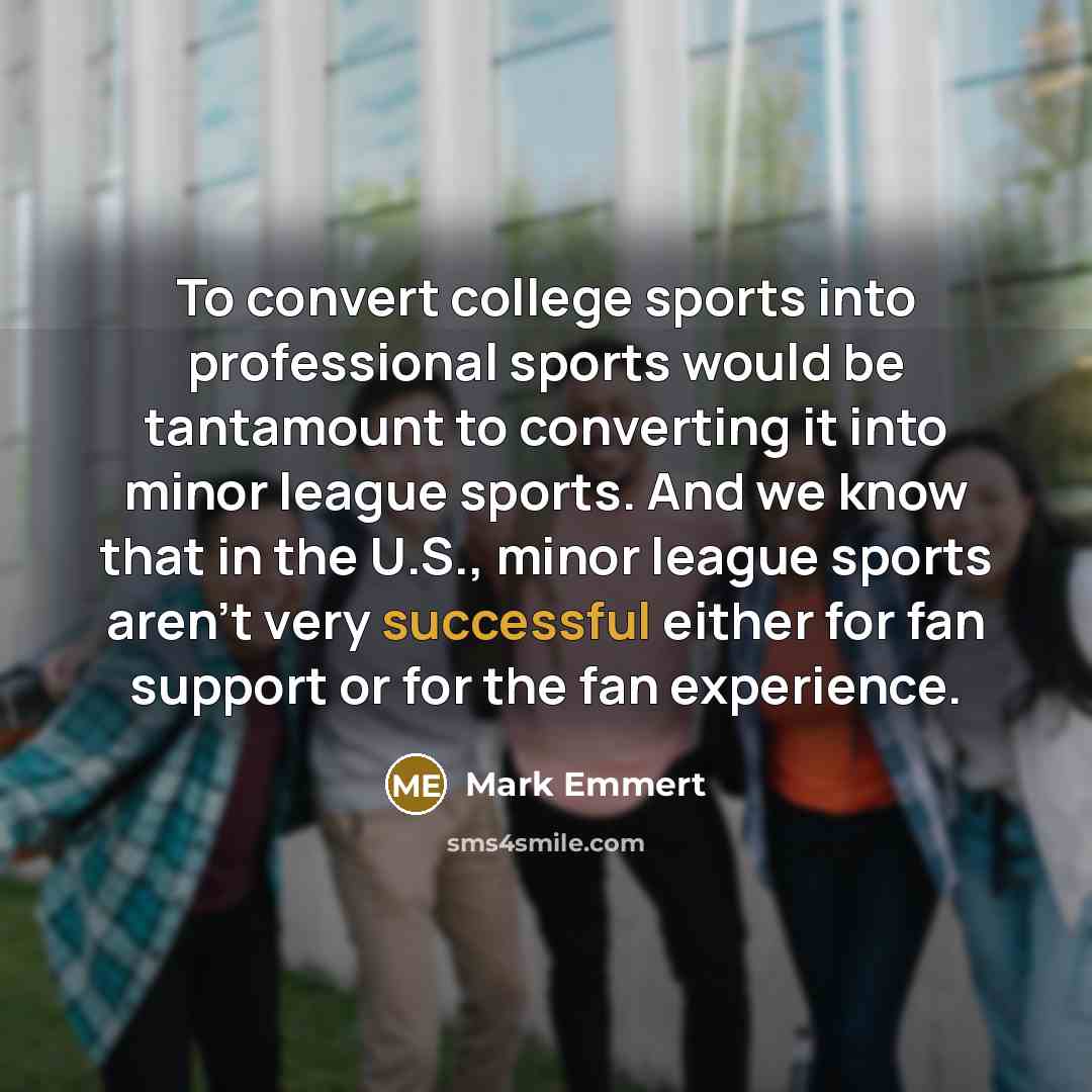 “To convert college sports into professional sports would be tantamount…” quote by Mark Emmert