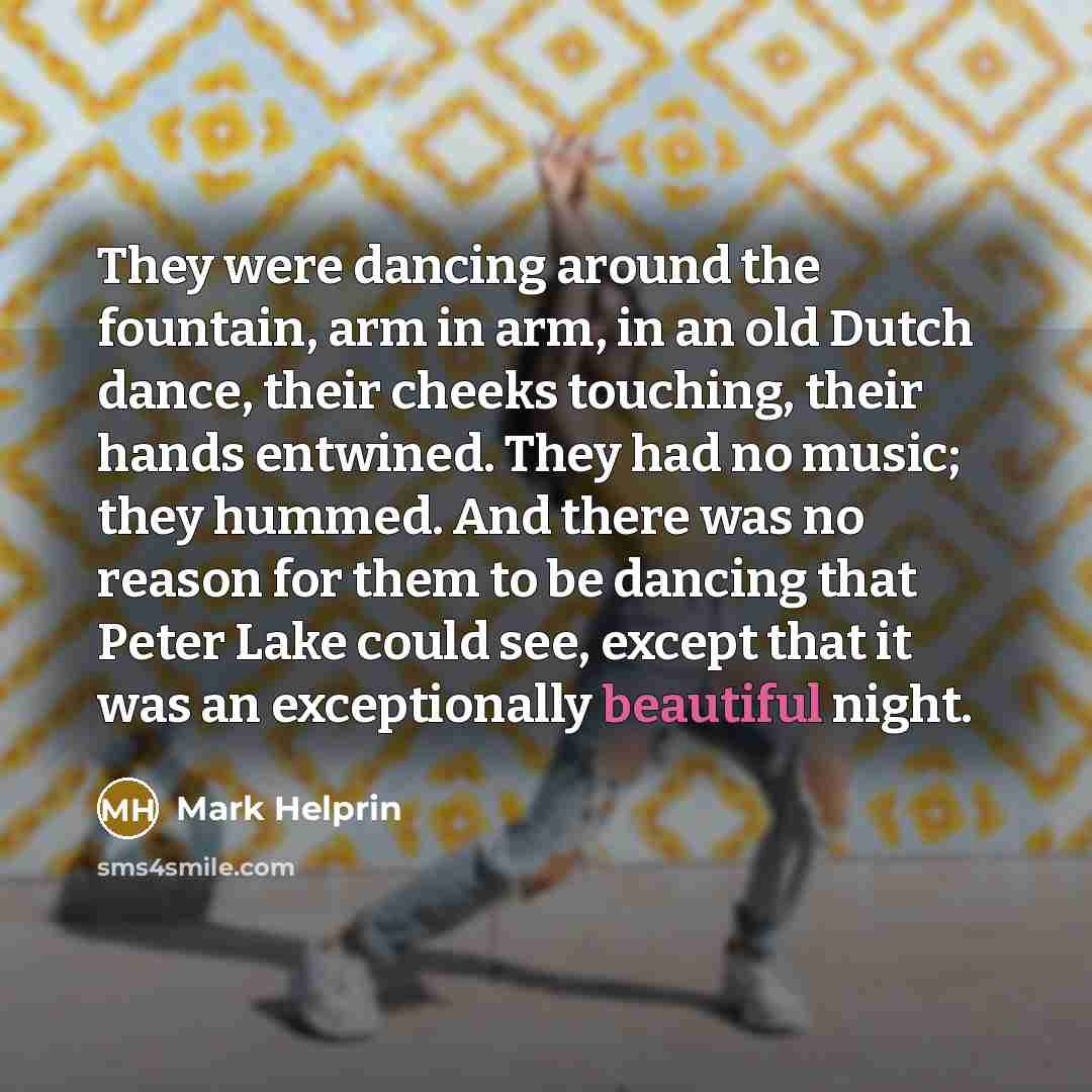 “They were dancing around the fountain, arm in arm, in…” quote by Mark Helprin