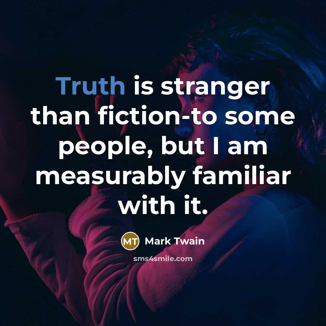 “Truth is stranger than fiction-to some people, but I am…” quote by Mark Twain