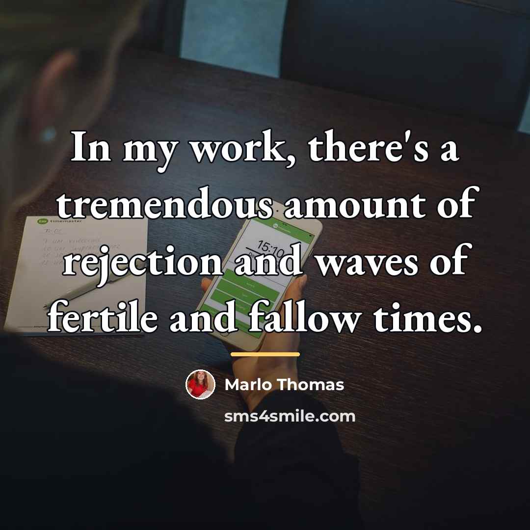 “In my work, there's a tremendous amount of rejection and…” quote by Marlo Thomas