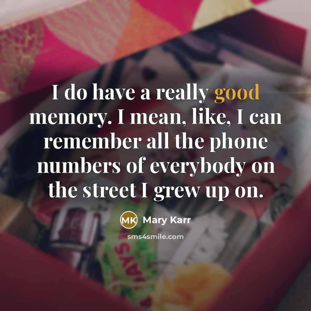 “I do have a really good memory. I mean, like,…” quote by Mary Karr