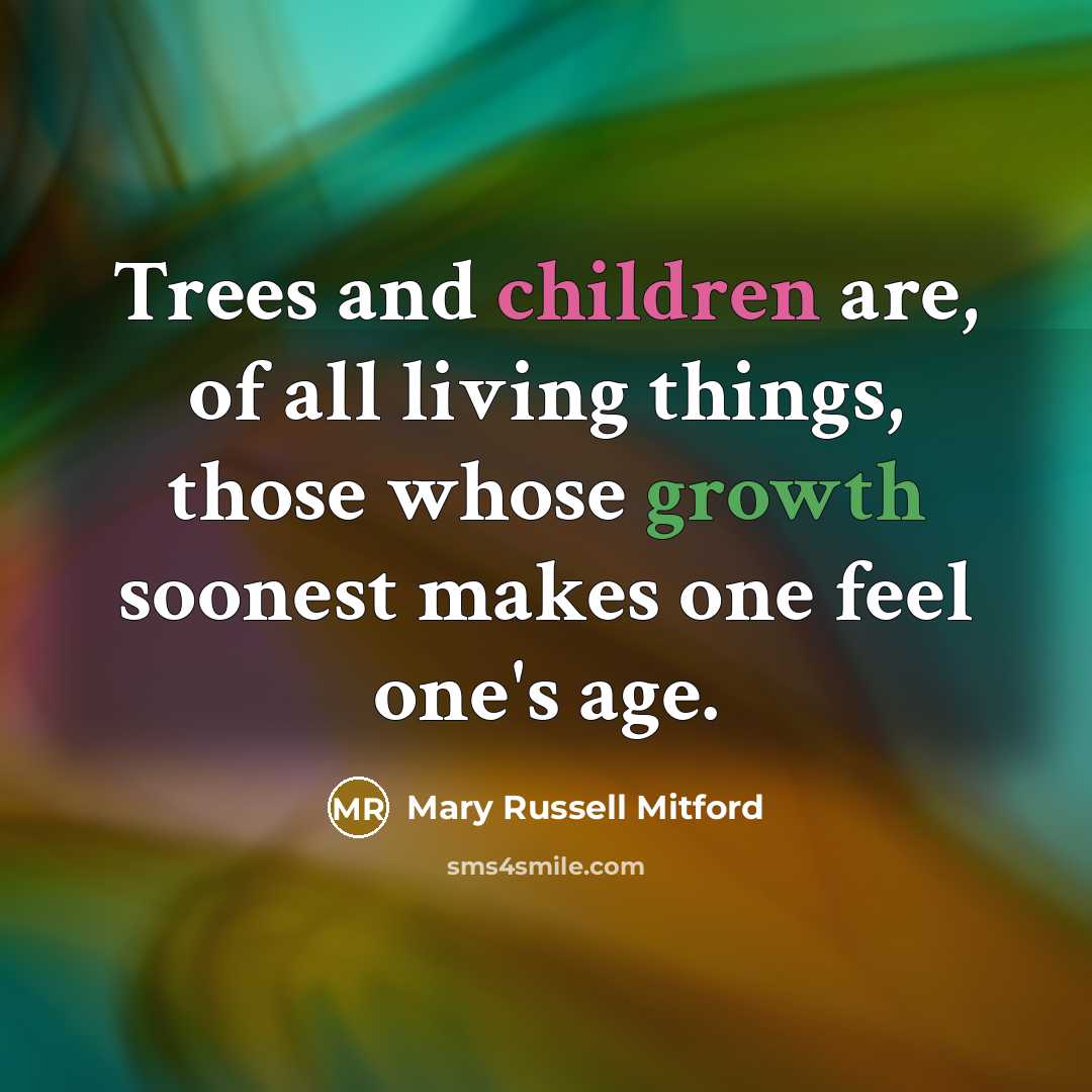 “Trees and children are, of all living things, those whose…” quote by Mary Russell Mitford