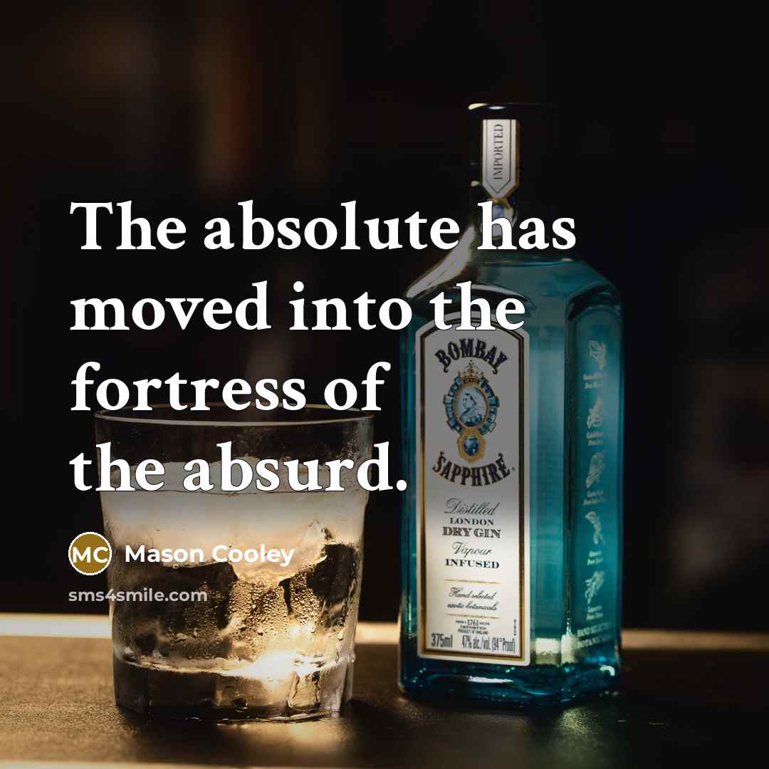 “The absolute has moved into the fortress of the absurd.” quote by Mason Cooley