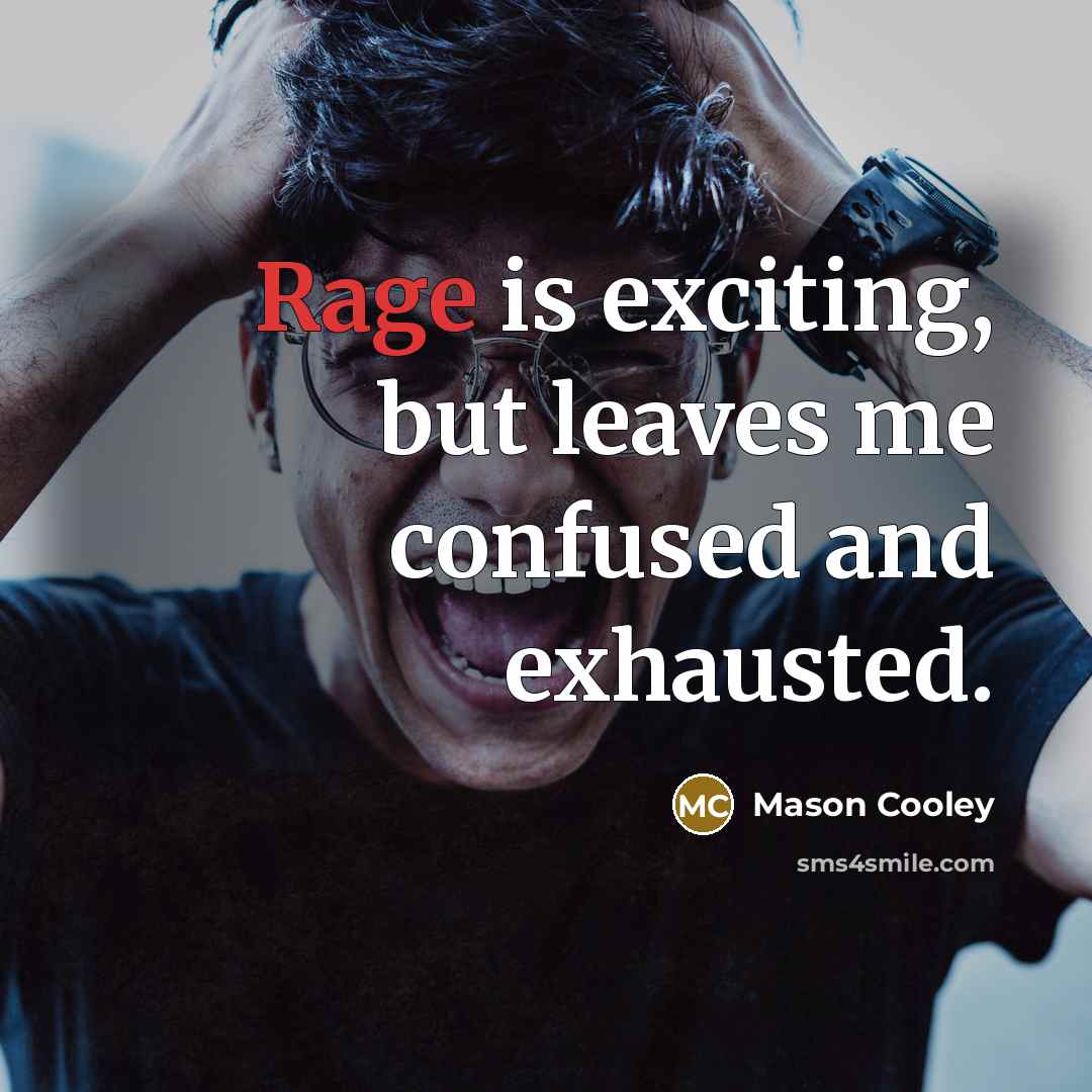 “Rage is exciting, but leaves me confused and exhausted.…” quote by Mason Cooley
