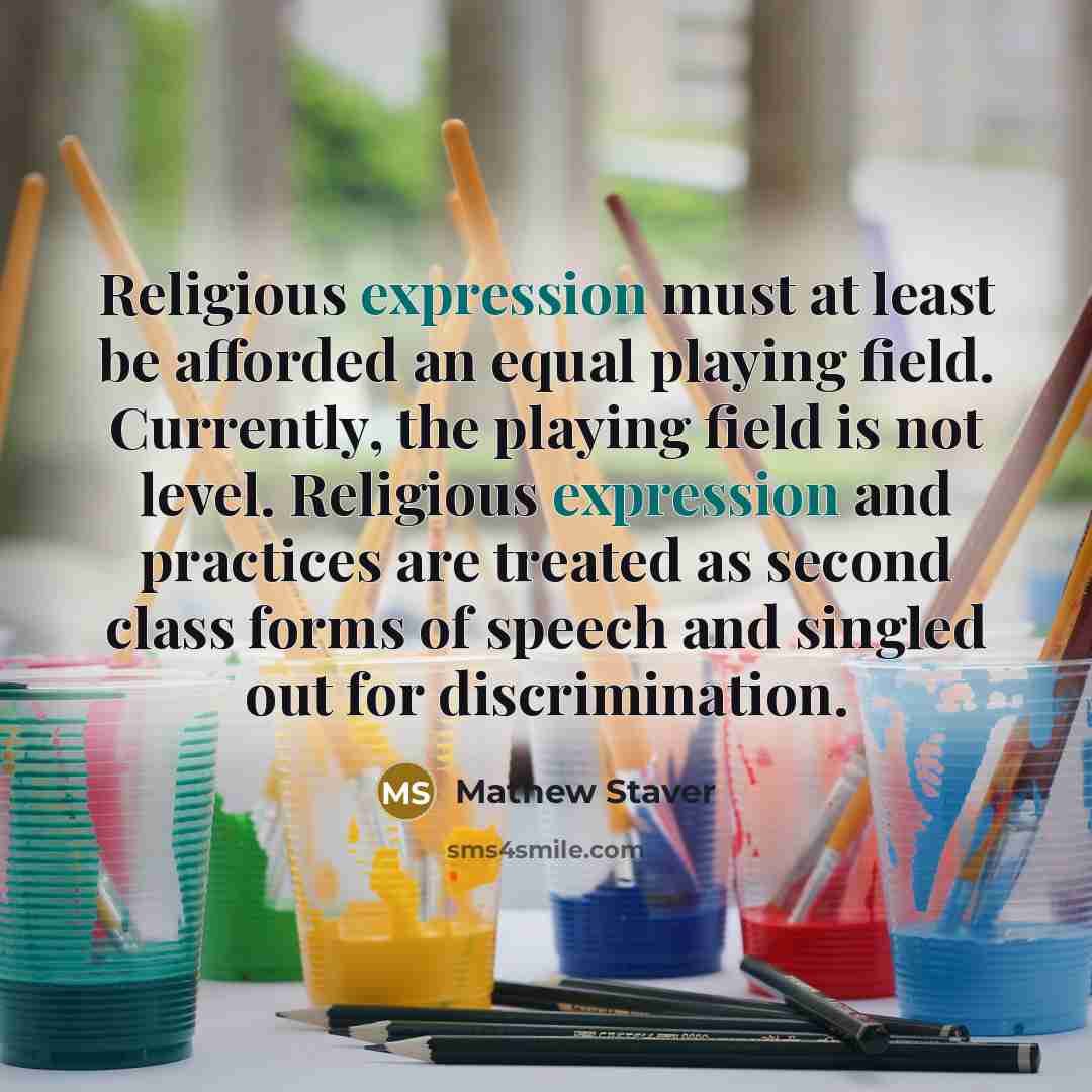 “Religious expression must at least be afforded an equal playing…” quote by Mathew Staver