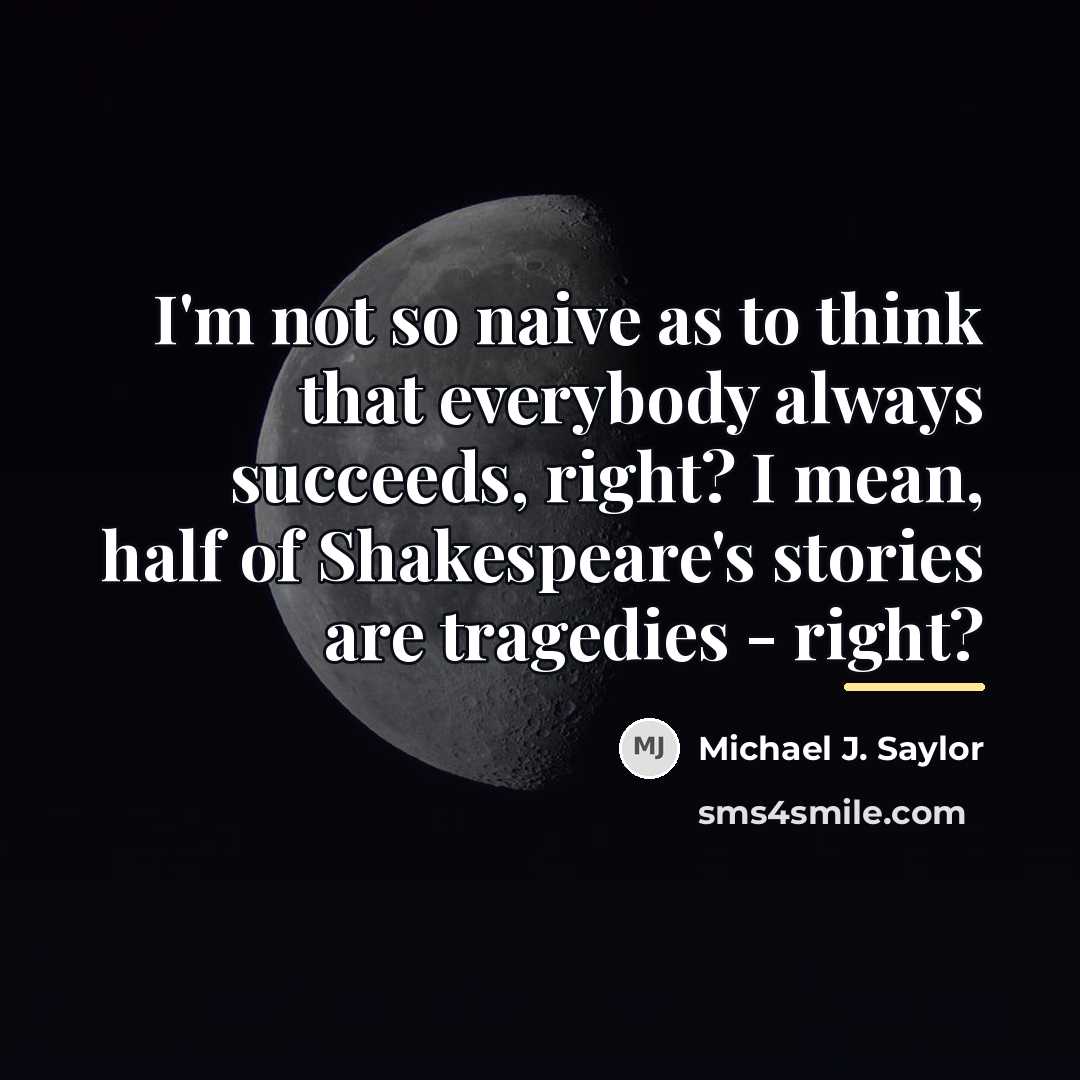 “I'm not so naive as to think that everybody always…” quote by Michael J. Saylor