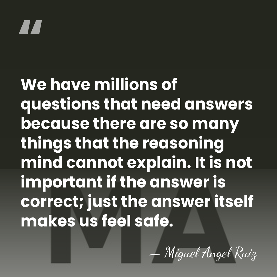 We have millions of questions that need answers because there are so&hellip; - Miguel Angel Ruiz