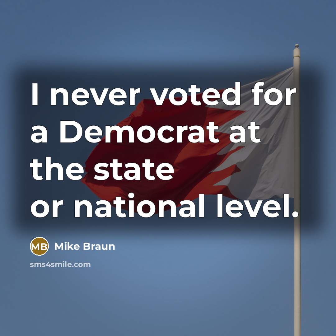“I never voted for a Democrat at the state or…” quote by Mike Braun