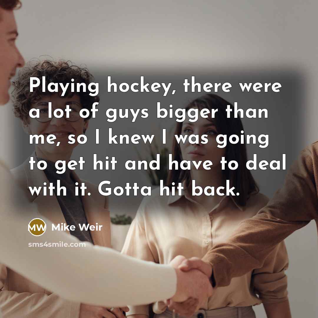 “Playing hockey, there were a lot of guys bigger than…” quote by Mike Weir