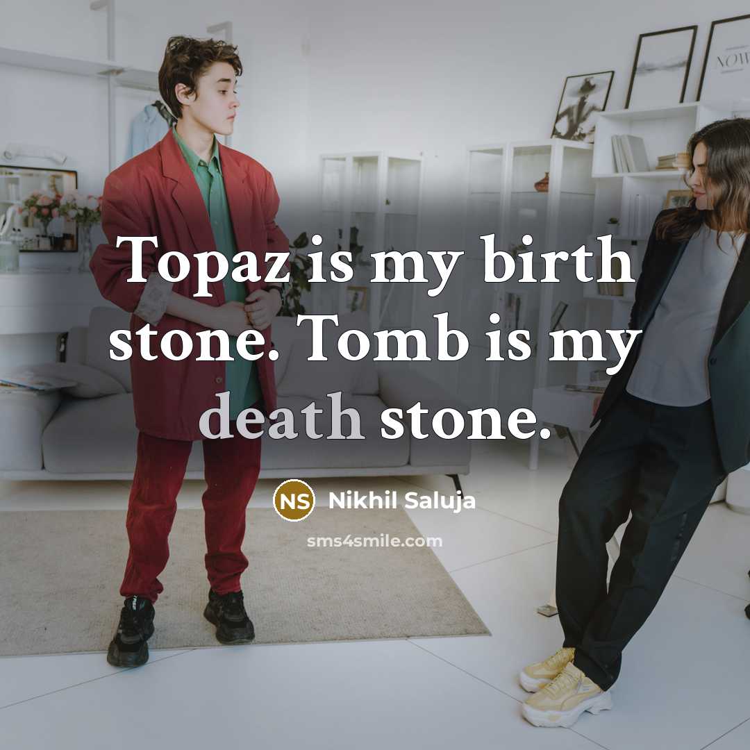 “Topaz is my birth stone. Tomb is my death stone.…” quote by Nikhil Saluja