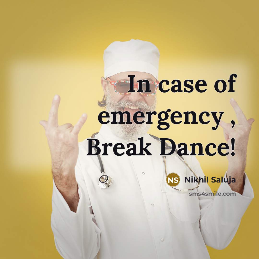 “In case of emergency , Break Dance!…” quote by Nikhil Saluja