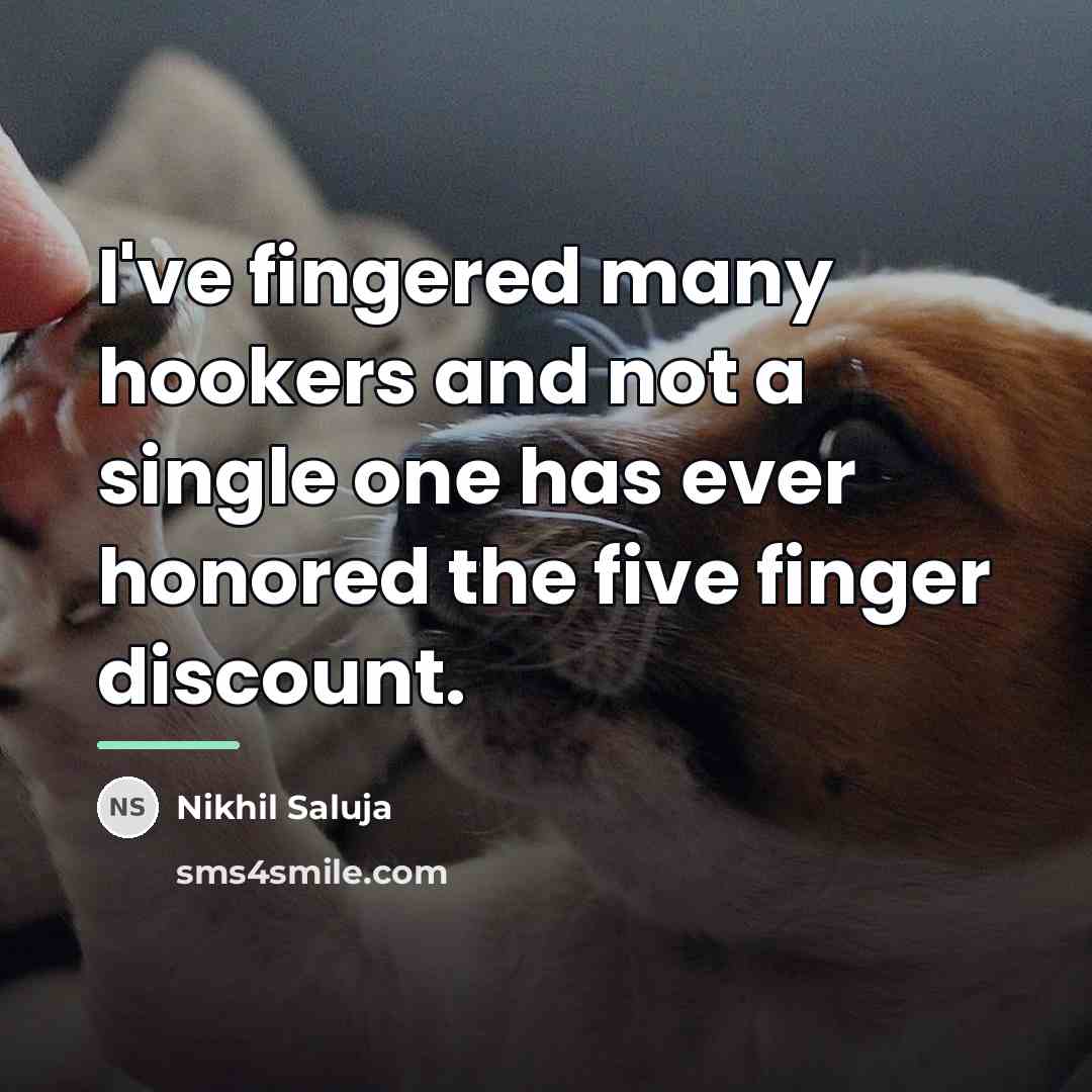 “I've fingered many hookers and not a single one has…” quote by Nikhil Saluja