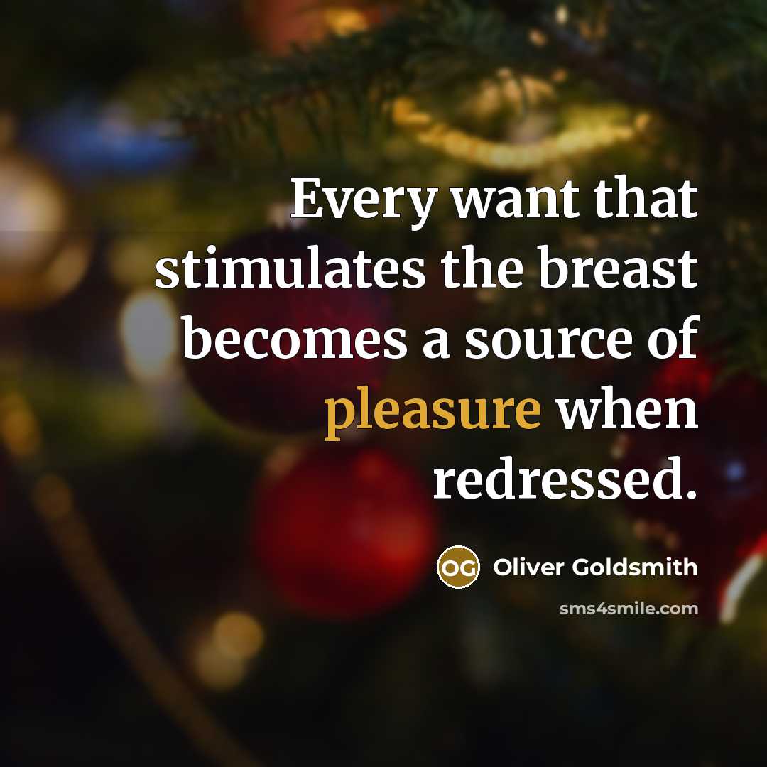 “Every want that stimulates the breast becomes a source of…” quote by Oliver Goldsmith