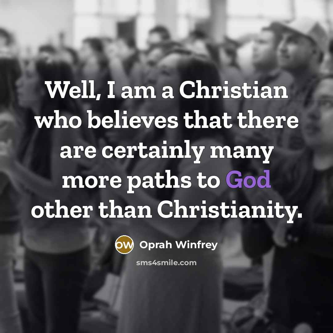 “Well, I am a Christian who believes that there are…” quote by Oprah Winfrey