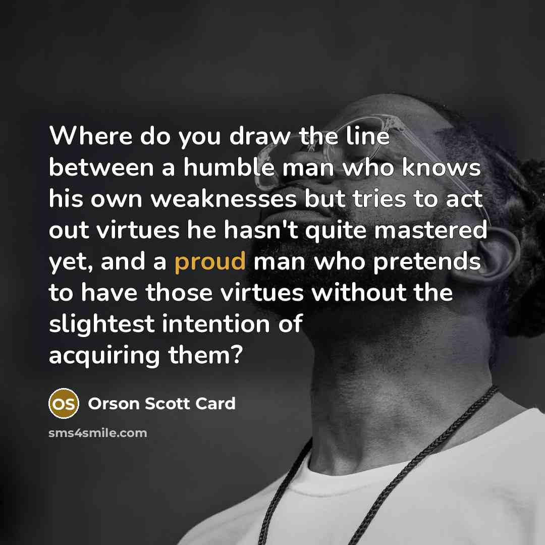 “Where do you draw the line between a humble man…” quote by Orson Scott Card