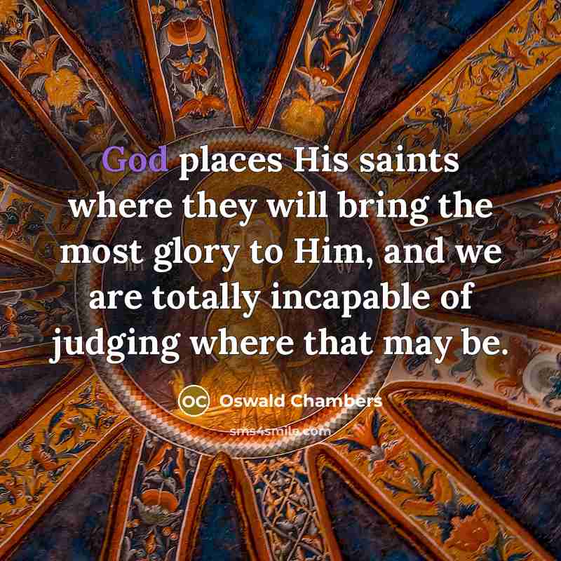 “God places His saints where they will bring the most…” quote by Oswald Chambers