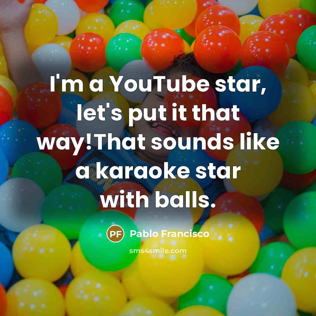 “I'm a YouTube star, let's put it that way!That sounds…” quote by Pablo Francisco