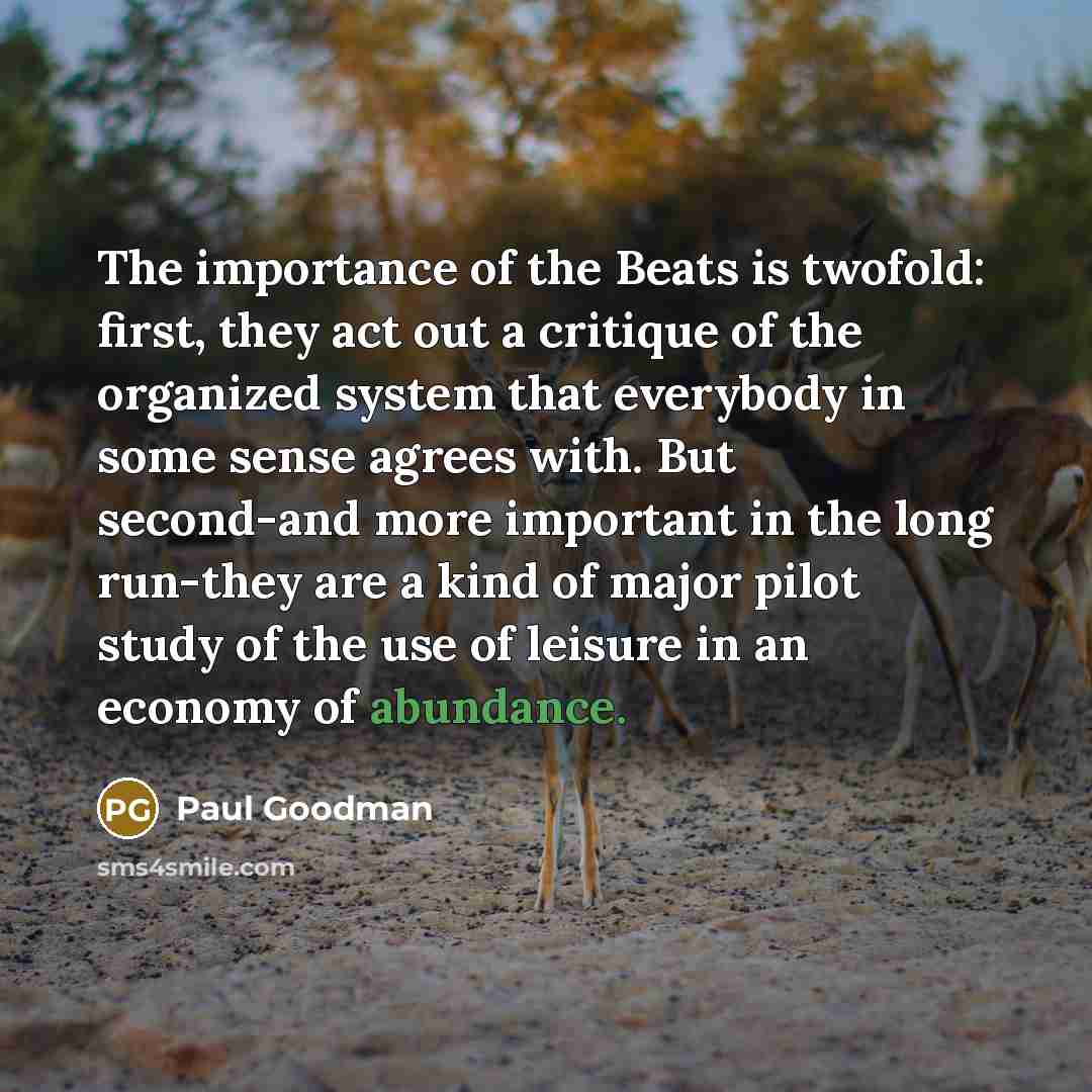 “The importance of the Beats is twofold: first, they act…” quote by Paul Goodman