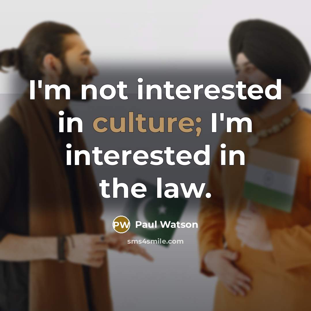 “I'm not interested in culture; I'm interested in the law.…” quote by Paul Watson