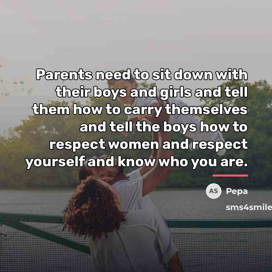 “Parents need to sit down with their boys and girls…” quote by Pepa