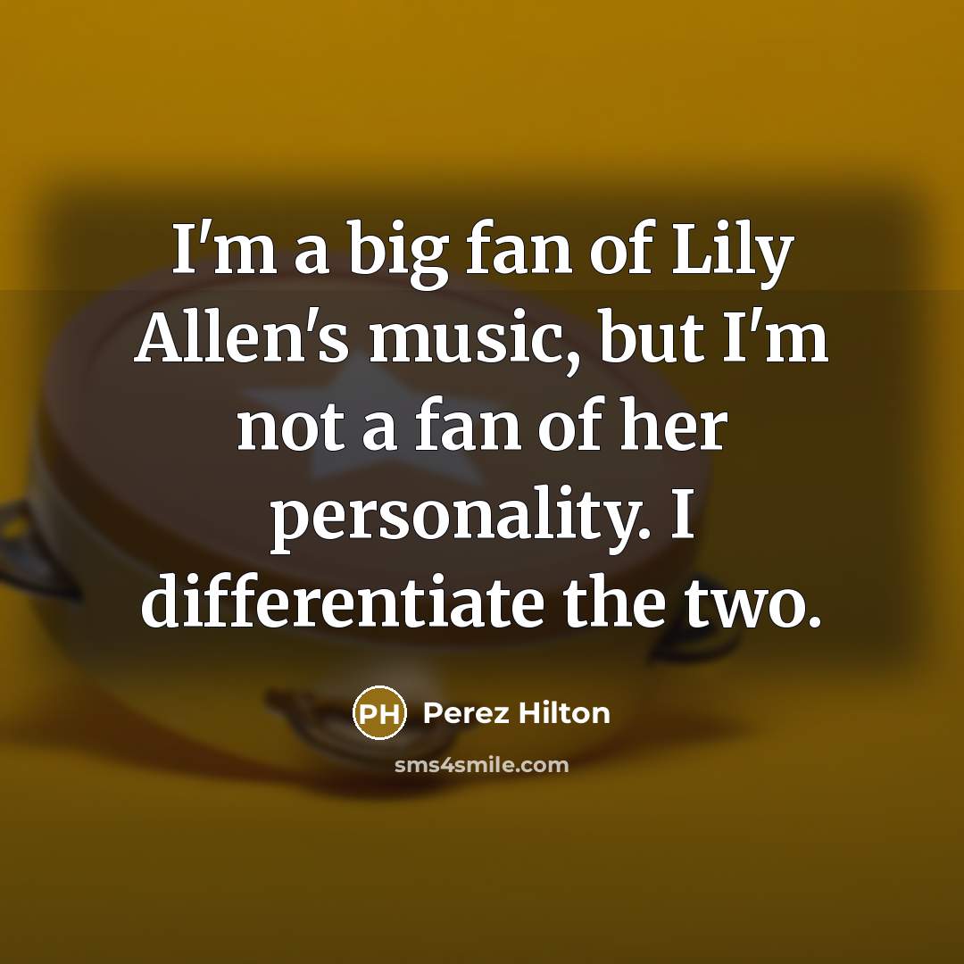“I'm a big fan of Lily Allen's music, but I'm…” quote by Perez Hilton