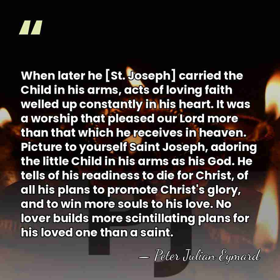 When later he [St. Joseph] carried the Child in his arms, acts&hellip; - Peter Julian Eymard