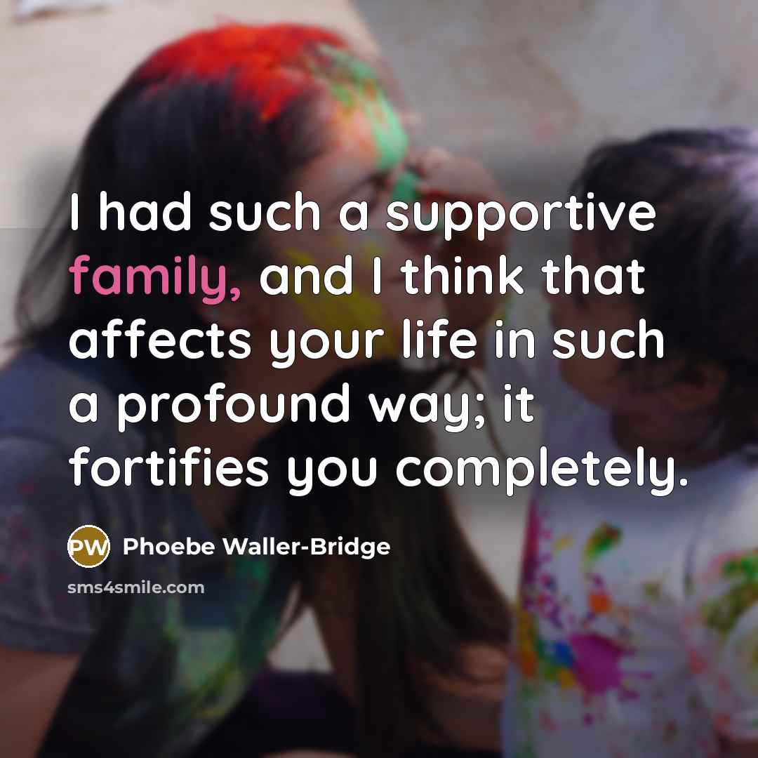 “I had such a supportive family, and I think that…” quote by Phoebe Waller-Bridge